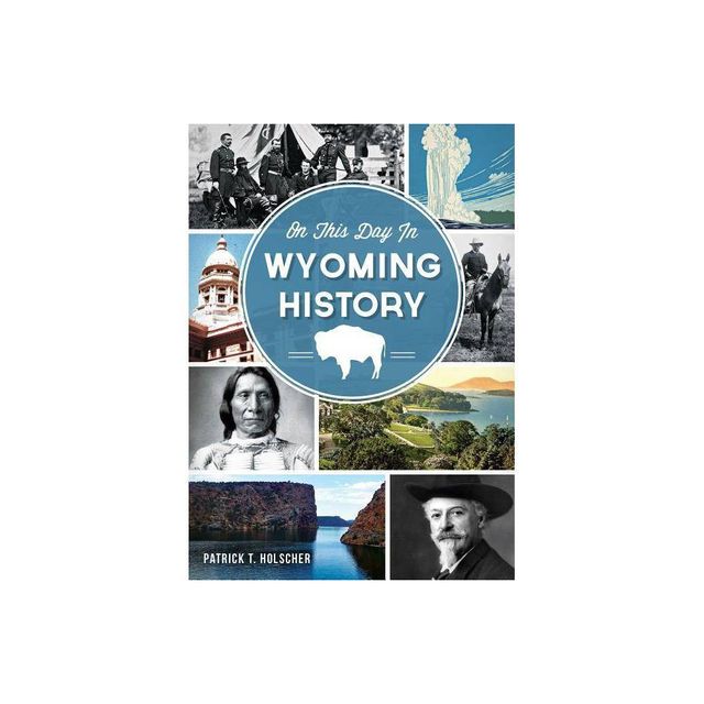 On This Day in Wyoming History - by Patrick T Holscher (Paperback)