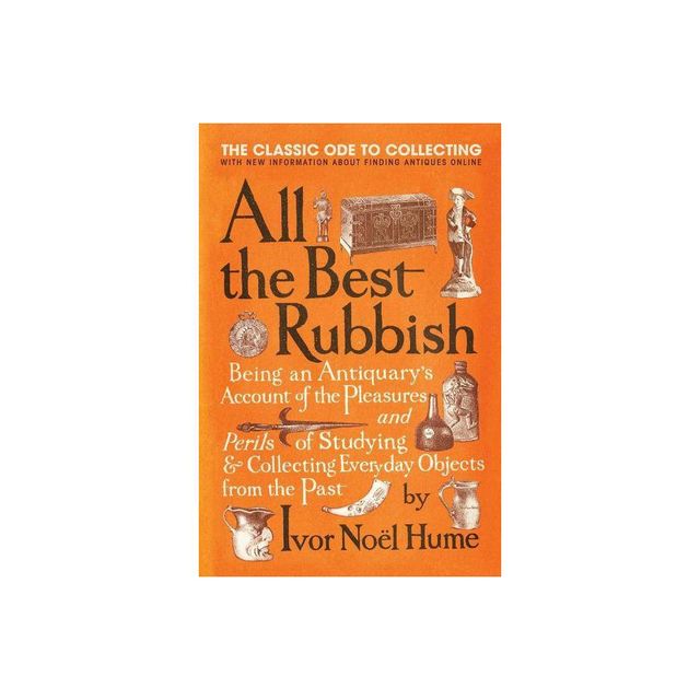 All the Best Rubbish - by Ivor Noel Hume (Paperback)