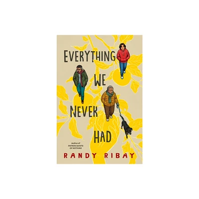 Everything We Never Had - by Randy Ribay (Hardcover)