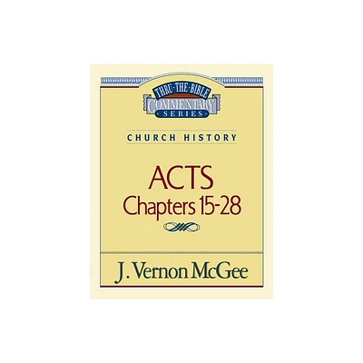 Thru the Bible Vol. 41: Church History (Acts 15-28) - by J Vernon McGee (Paperback)