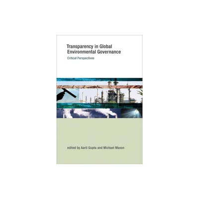 Transparency in Global Environmental Governance - (Earth System Governance) by Aarti Gupta & Michael Mason (Paperback)