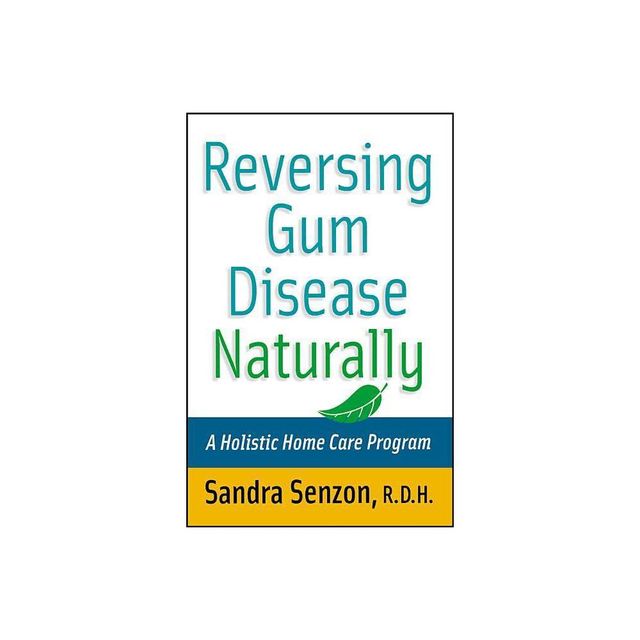 Reversing Gum Disease Naturally - by Sandra Senzon (Paperback)