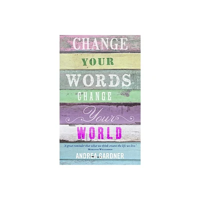 Change Your Words, Change Your World - (Insights) by Andrea Gardner (Paperback)