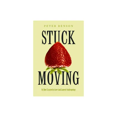 Stuck Moving - (Atelier: Ethnographic Inquiry in the Twenty-First Century) by Peter Benson (Paperback)