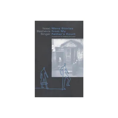 More Stories from My Fathers Court - by Isaac Bashevis Singer (Paperback)