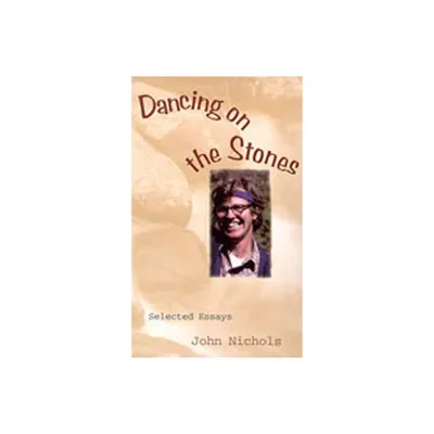 Dancing on the Stones - by John Nichols (Paperback)