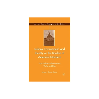 Indians, Environment, and Identity on the Borders of American Literature - (American Literature Readings in the 21st Century) by L Smith (Paperback)