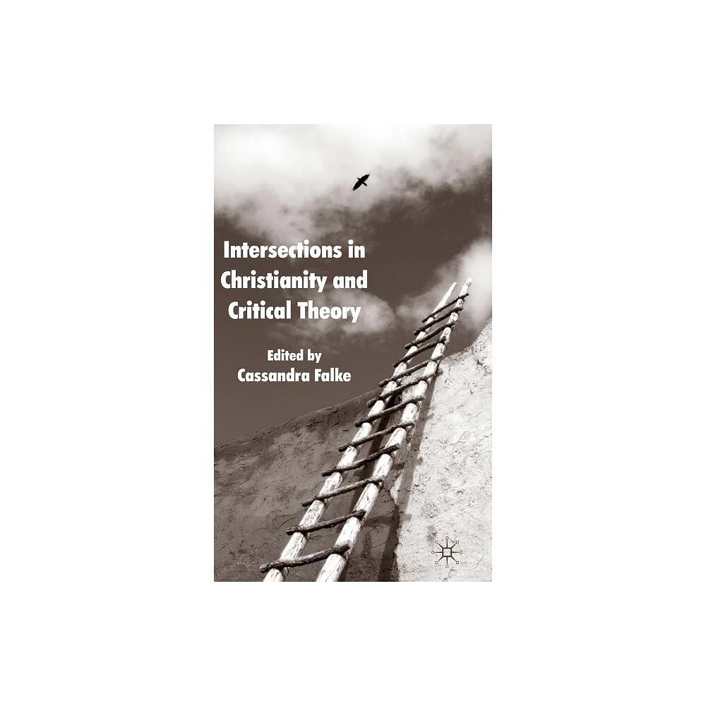 Intersections in Christianity and Critical Theory - by Cassandra Falke (Hardcover)