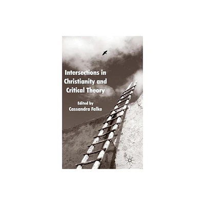 Intersections in Christianity and Critical Theory - by Cassandra Falke (Hardcover)