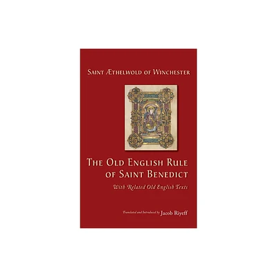 The Old English Rule of Saint Benedict - (Cistercian Studies) by Thelwold (Paperback)