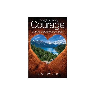 Poems for Courage - by K S Dwyer (Paperback)