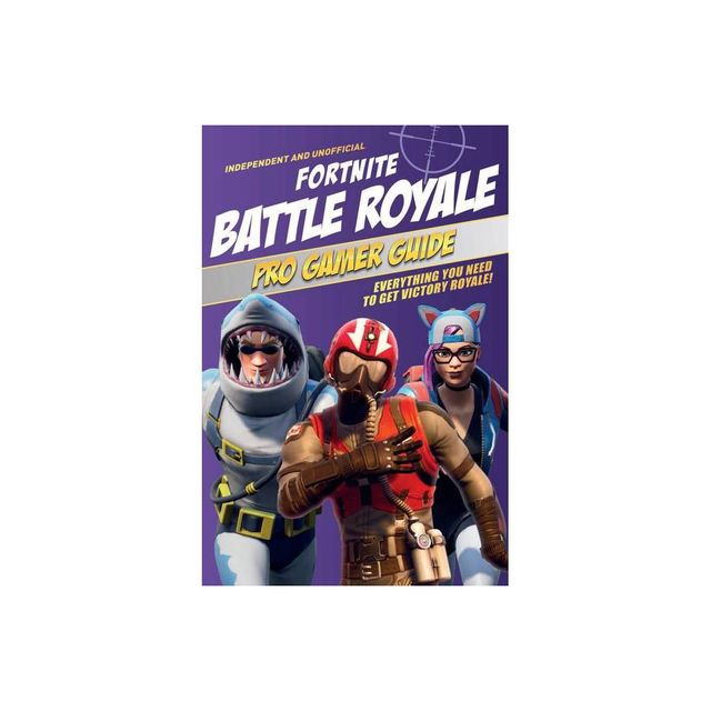 Pro Gamer Guide: Fortnite Battle Royale (Independent & Unofficial) - by Kevin Pettman (Paperback)