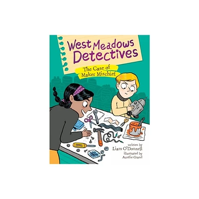 West Meadows Detectives: The Case of Maker Mischief - by Liam ODonnell (Paperback)