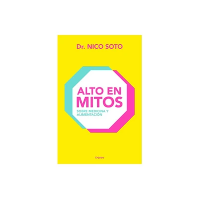 Alto En Mitos: Sobre Medicina Y Alimentacin / Beyond the Medical Myths - by Nico Soto (Paperback)