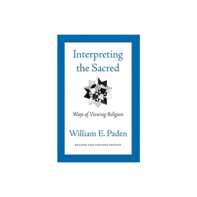 Interpreting the Sacred - Annotated by William Paden (Paperback)