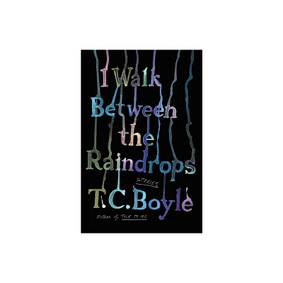 I Walk Between the Raindrops - by T C Boyle (Paperback)