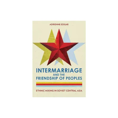 Intermarriage and the Friendship of Peoples - by Adrienne Edgar (Hardcover)