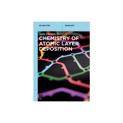 Chemistry of Atomic Layer Deposition - (De Gruyter Textbook) by Sen Thomas Barry (Paperback)