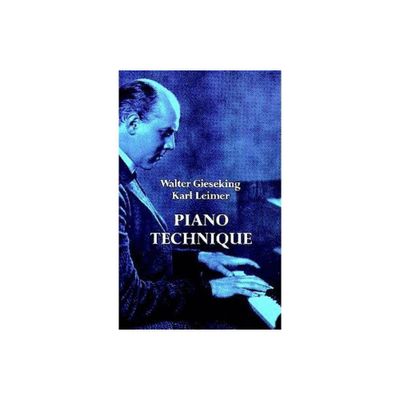 Piano Technique - (Dover Books on Music: Piano) by Walter Gieseking & Karl Leimer (Paperback)