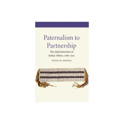 Paternalism to Partnership - by David H Dejong (Hardcover)