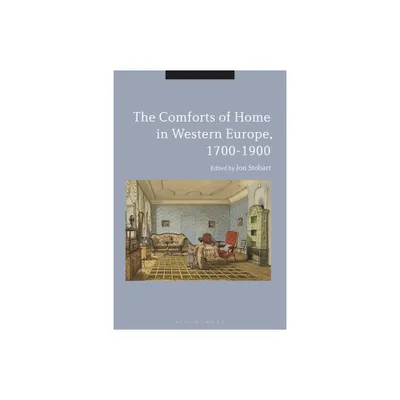 The Comforts of Home in Western Europe, 1700-1900 - by Jon Stobart (Paperback)