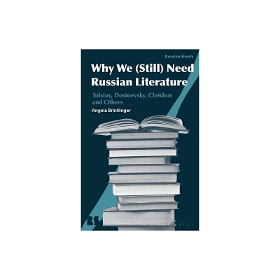 Why We (Still) Need Russian Literature - (Russian Shorts) by Angela Brintlinger (Hardcover)