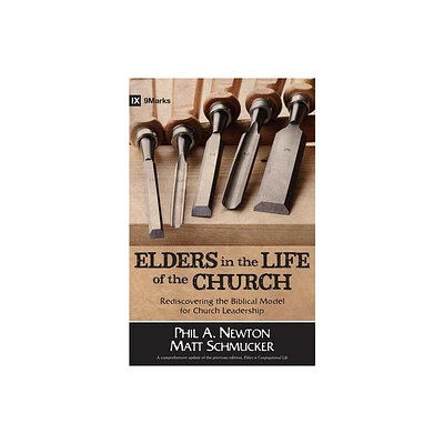 Elders in the Life of the Church - by Phil A Newton & Matt Schmucker (Paperback)