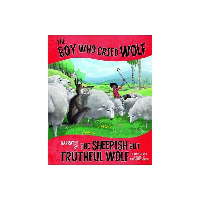 The Boy Who Cried Wolf, Narrated by the Sheepish But Truthful Wolf - (Other Side of the Fable) by Nancy Loewen (Paperback)