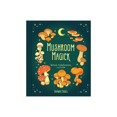 Mushroom Magick - by Shawn Engel (Hardcover)