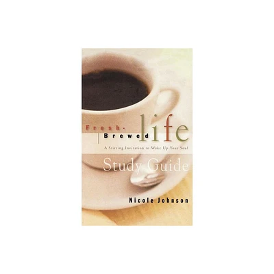 Fresh Brewed Life Study Guide - by Nicole Johnson (Paperback)