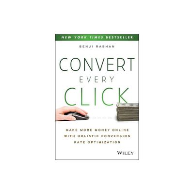 Convert Every Click - by Benji Rabhan (Paperback)