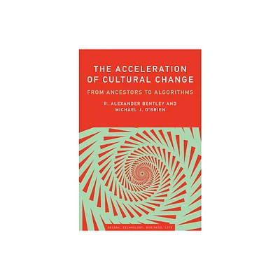 The Acceleration of Cultural Change - (Simplicity: Design, Technology, Business, Life) by R Alexander Bentley & Michael J OBrien (Paperback)