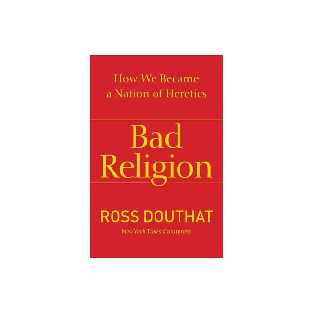 Bad Religion - by Ross Douthat (Paperback)