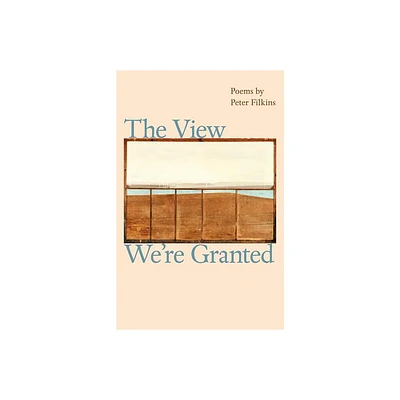 The View Were Granted - (Johns Hopkins: Poetry and Fiction) by Peter Filkins (Paperback)