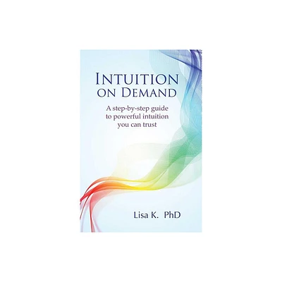 Intuition on Demand - by Lisa K (Paperback)