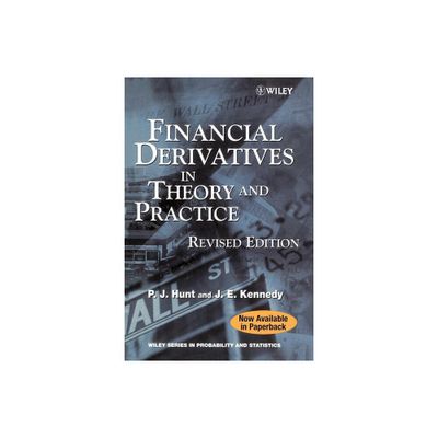 Financial Derivatives in Theory and Practice - (Wiley Probability and Statistics) by Philip Hunt & Joanne Kennedy (Paperback)