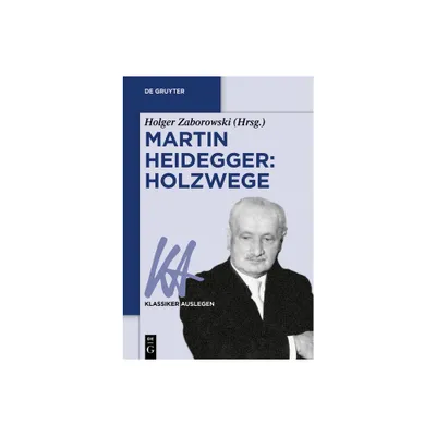 Martin Heidegger: Holzwege - (Klassiker Auslegen) by Holger Zaborowski (Paperback)