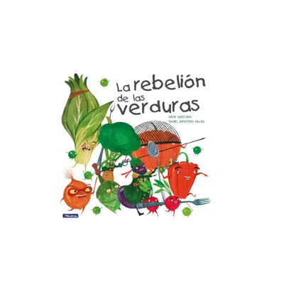 La Rebelin de Las Verduras / The Vegetables Rebellion - by David Aceituno (Hardcover)