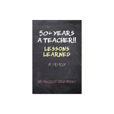 50+ Years a Teacher!! - by Millicent Crisp Rainey (Paperback)