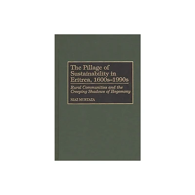 The Pillage of Sustainability in Eritrea, 1600s-1990s - (Contributions in Economics and Economic History) by Niaz Murtaza & Niatz Murtaza