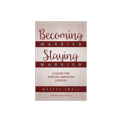 Becoming Married, Staying Married - by Marcus Small (Paperback)