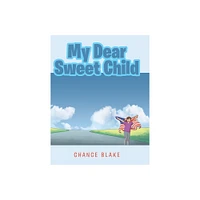 My Dear Sweet Child - by Chance Blake (Hardcover)