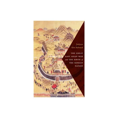 The Great East Asian War and the Birth of the Korean Nation - by Jahyun Kim Haboush (Paperback)