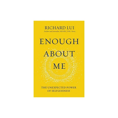 Enough about Me - by Richard Lui (Hardcover)