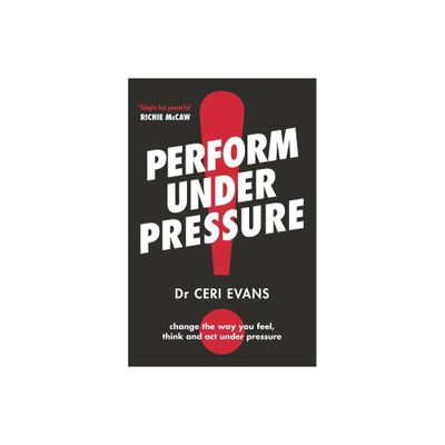 Perform Under Pressure - by Ceri Evans (Paperback)