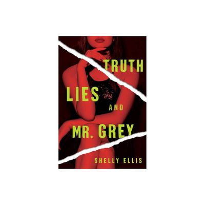 Truth, Lies, and Mr. Grey - by Shelly Ellis (Paperback)