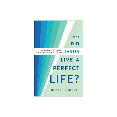 Why Did Jesus Live a Perfect Life? - by Brandon D Crowe (Hardcover)