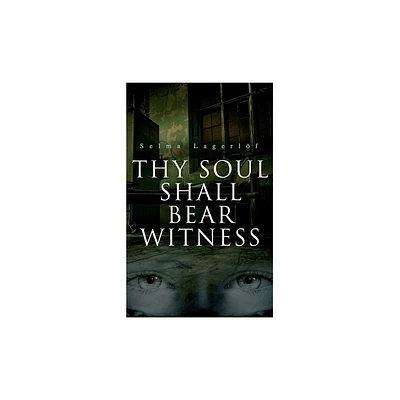 Thy Soul Shall Bear Witness - by Selma Lagerlf & William Frederick Harvey (Paperback)