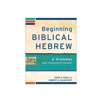 Beginning Biblical Hebrew - (Learning Biblical Hebrew) by John A Cook & Robert D Holmstedt (Paperback)