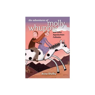 The Adventures of Molly Whuppie and Other Appalachian Folktales - by Anne Shelby (Hardcover)